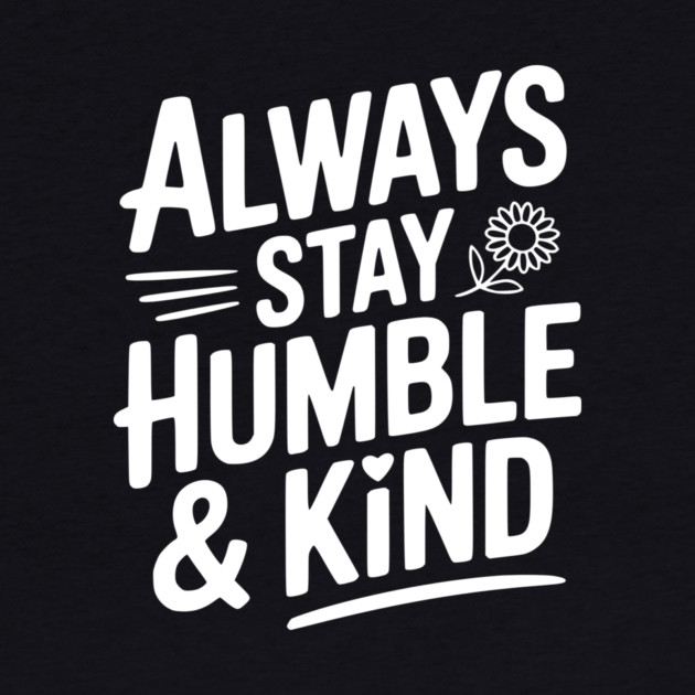 Always Stay Humble & Kind by Frank Ring