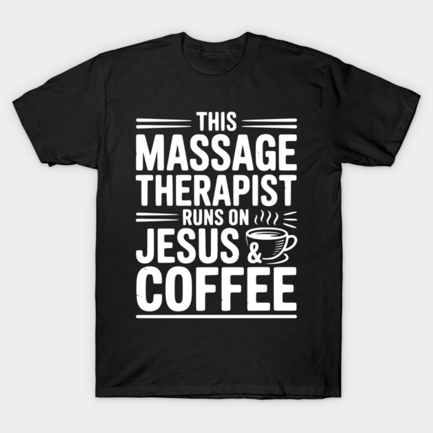 This Massage Therapist Runs on Jesus & Coffee T-Shirt by Frank Ring