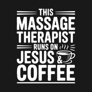 This Massage Therapist Runs on Jesus & Coffee T-Shirt