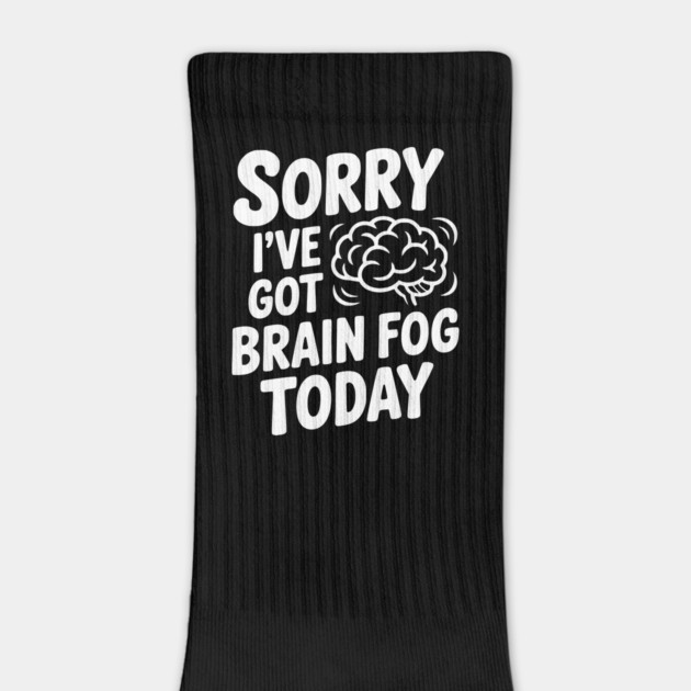 Sorry I've Got Brain Fog Today by Frank Ring