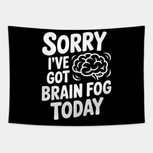 Sorry I've Got Brain Fog Today Tapestry