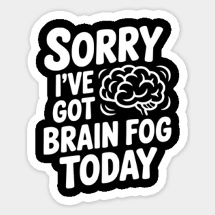 Sorry I've Got Brain Fog Today Magnet