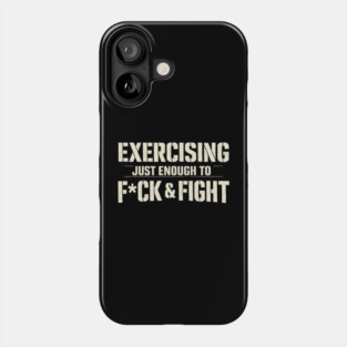 Exercising Just Enough To F=ck & Fight Phone Case