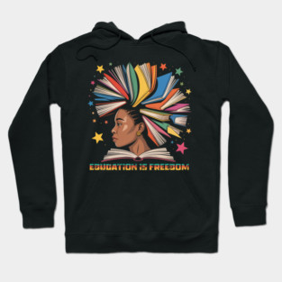 Black History Education is Freedom Books Black History Hoodie
