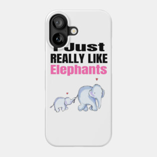 I Just Really Like Elephants Phone Case