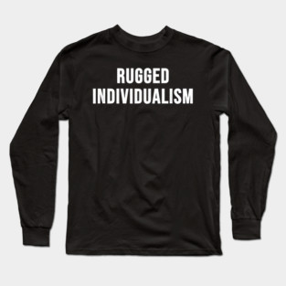 Rugged Individualism Long Sleeve T-Shirt