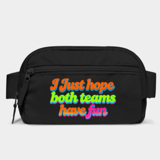 I Just Hope Both Teams Have Fun In Every Sport Bag
