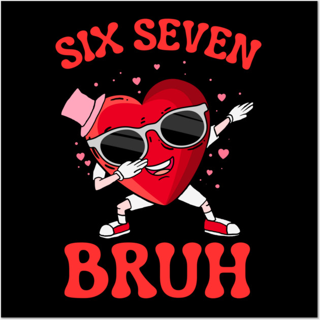 Six Seven Bruh Heart Wall Art by Creatifly Graphic Tees