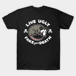 Live Ugly Fake Your Death T-Shirt
