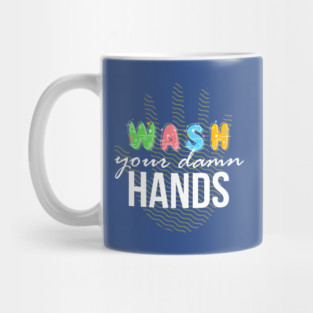 Wash your Damn Hands Mug