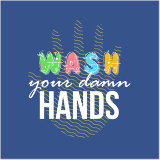 Wash your Damn Hands Posters and Art