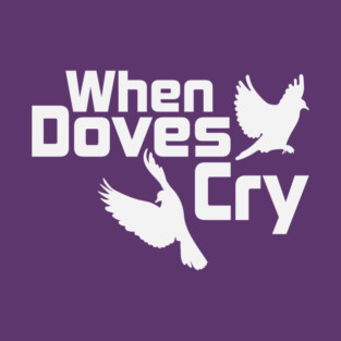 When Doves Cry T-Shirt