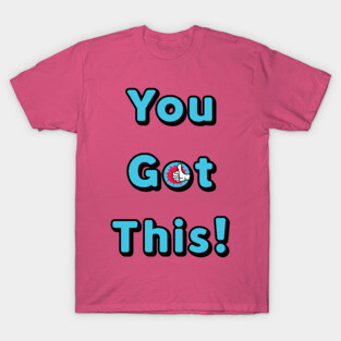 You Got This T-Shirt