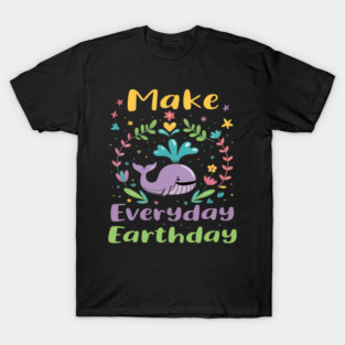 Environmental Awareness Whale Art Make Everyday Earthday T-Shirt