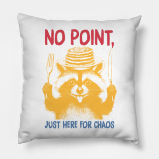 No Point, Just Here For Chaos Pillow