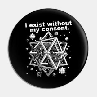 I Exist Without My Consent Pin