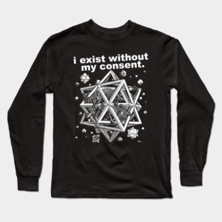 I Exist Without My Consent Long Sleeve T-Shirt