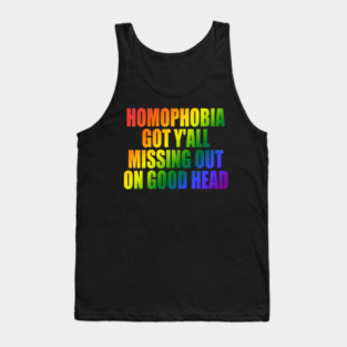 Homophobia Got Y'all Missing Out On Good Head Tank Top