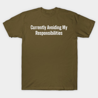 Currently Avoiding My Responsibilities Funny T-Shirt