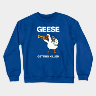 GEESE Getting Killed White Font Colour Crewneck Sweatshirt