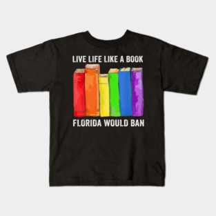 Live Life Like A Book Florida Would Ban LGBT Month Kids T-Shirt