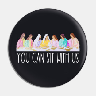 You Can Sit With Us Pin