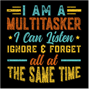 I Am A Multitasker I Can Listen Ignore & Forget Funny Saying Posters and Art