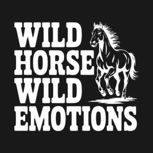 Wild Horse, Wild Emotions T-Shirt