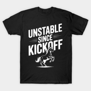 Unstable Since Kickoff T-Shirt