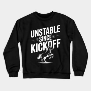 Unstable Since Kickoff Crewneck Sweatshirt