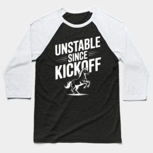 Unstable Since Kickoff Baseball T-Shirt