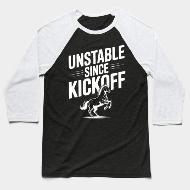 Unstable Since Kickoff Baseball T-Shirt by Frank Ring