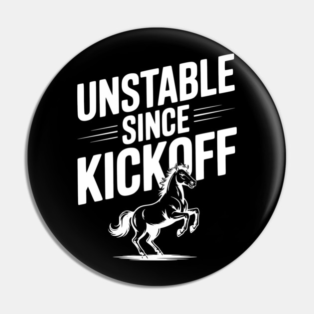 Unstable Since Kickoff Pin by Frank Ring