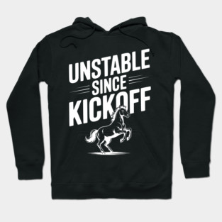 Unstable Since Kickoff Hoodie
