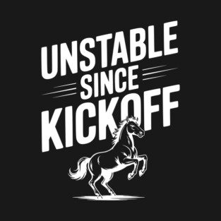 Unstable Since Kickoff T-Shirt