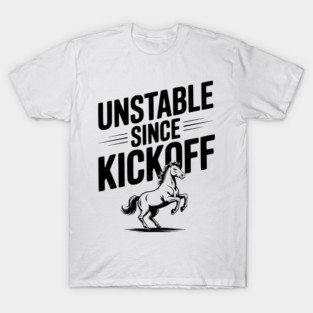 Unstable Since Kickoff T-Shirt