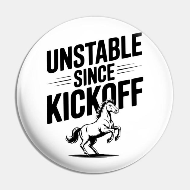 Unstable Since Kickoff Pin by Frank Ring