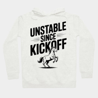 Unstable Since Kickoff Hoodie