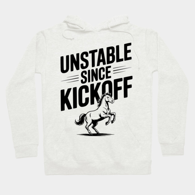 Unstable Since Kickoff Hoodie by Frank Ring