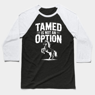 Tamed Is Not an Option Baseball T-Shirt
