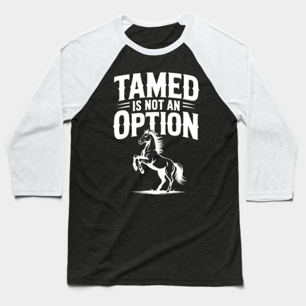 Tamed Is Not an Option Baseball T-Shirt by Frank Ring
