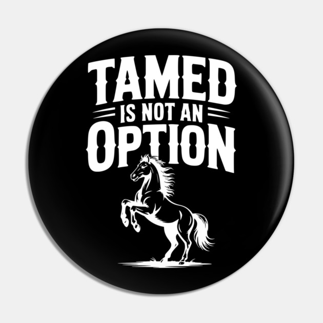 Tamed Is Not an Option Pin by Frank Ring