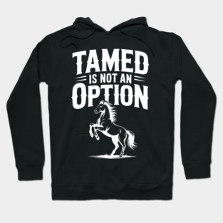 Tamed Is Not an Option Hoodie