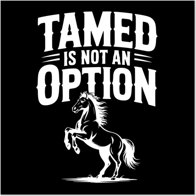 Tamed Is Not an Option Wall Art by Frank Ring