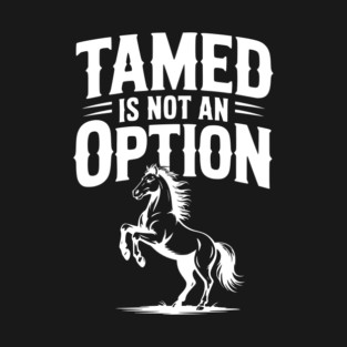 Tamed Is Not an Option T-Shirt