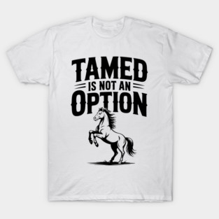 Tamed Is Not an Option T-Shirt