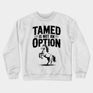 Tamed Is Not an Option Crewneck Sweatshirt