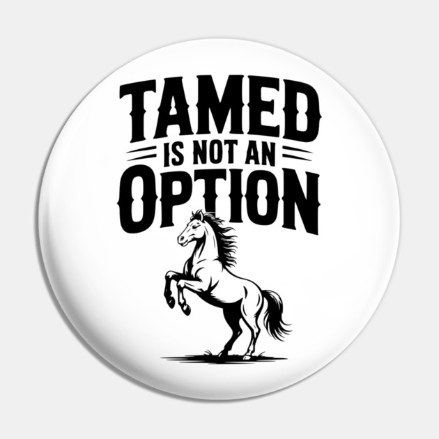 Tamed Is Not an Option Pin by Frank Ring