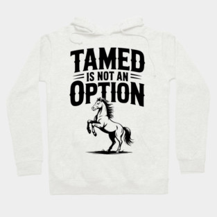 Tamed Is Not an Option Hoodie