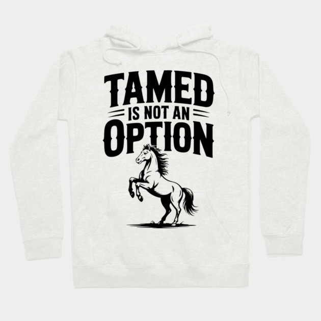 Tamed Is Not an Option Hoodie by Frank Ring